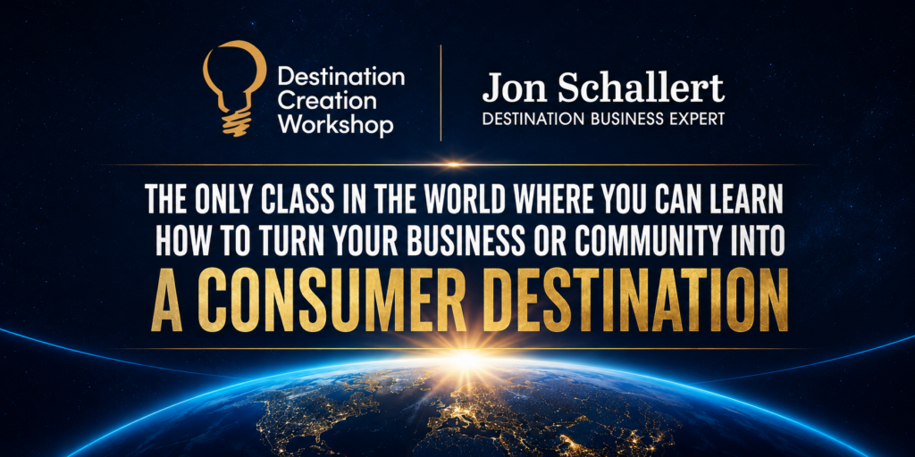 THE ONLY CLASS IN THE WORLD WHERE YOU CAN LEARN HOW TO TURN YOUR BUSINESS OR COMMUNITY INTO
A CONSUMER DESTINATION